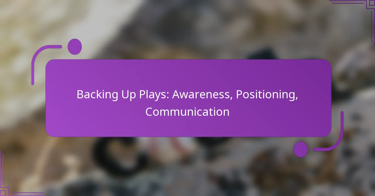 Backing Up Plays: Awareness, Positioning, Communication
