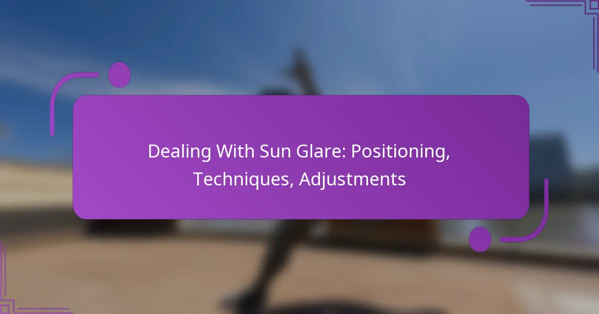 Dealing With Sun Glare: Positioning, Techniques, Adjustments