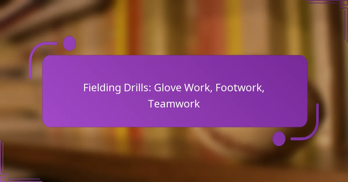 Fielding Drills: Glove Work, Footwork, Teamwork