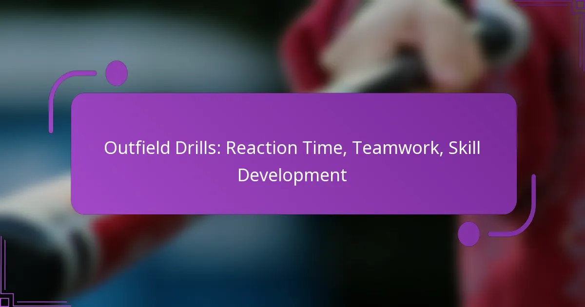 Outfield Drills: Reaction Time, Teamwork, Skill Development