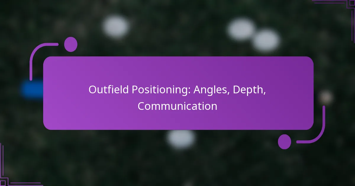 Outfield Positioning: Angles, Depth, Communication