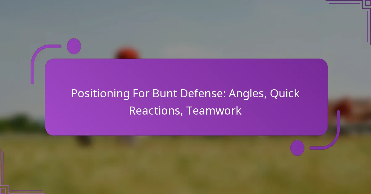 Positioning For Bunt Defense: Angles, Quick Reactions, Teamwork