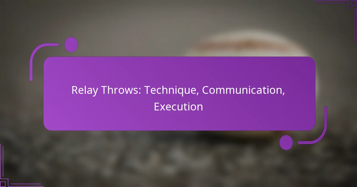 Relay Throws: Technique, Communication, Execution