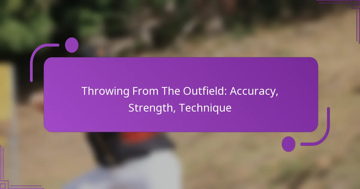 Throwing From The Outfield: Accuracy, Strength, Technique