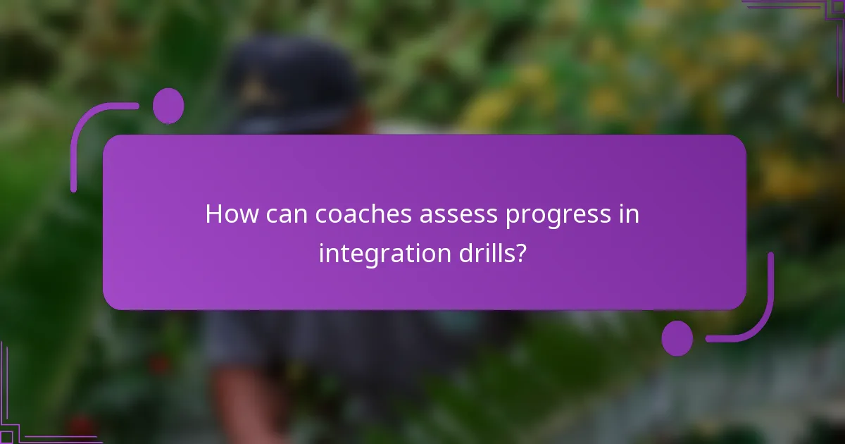 How can coaches assess progress in integration drills?