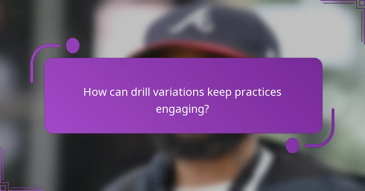 How can drill variations keep practices engaging?
