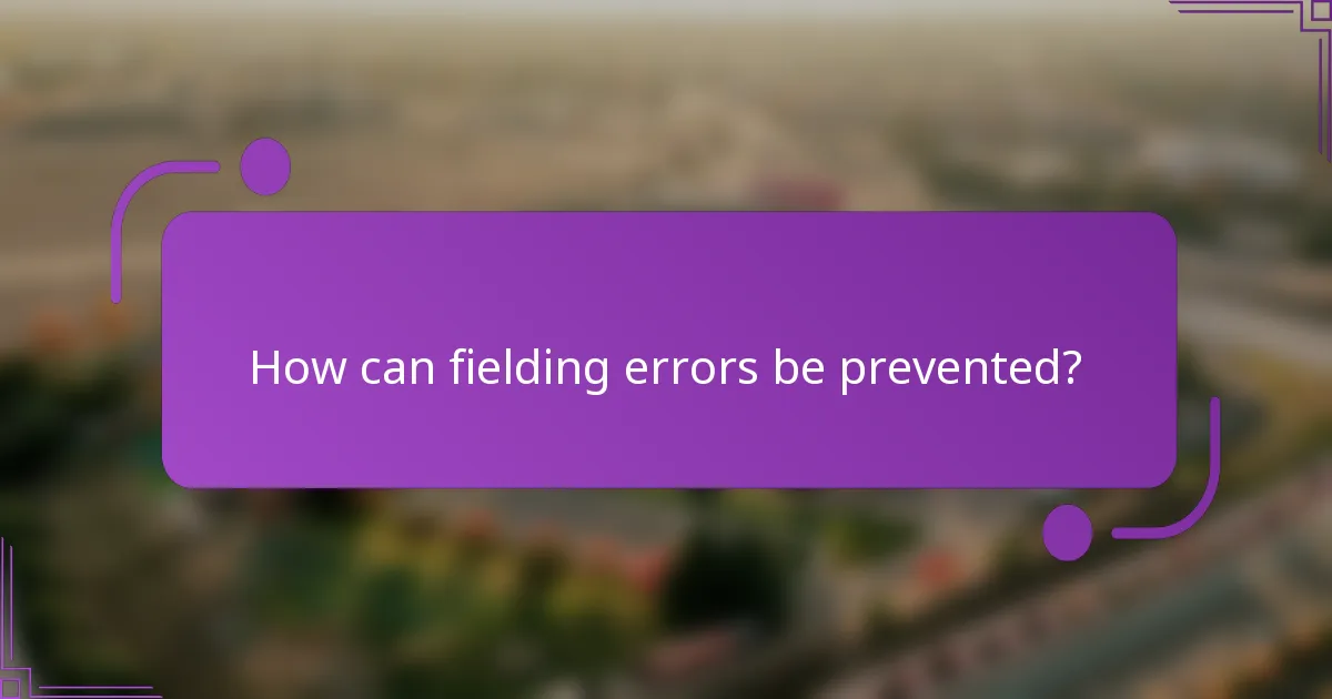 How can fielding errors be prevented?