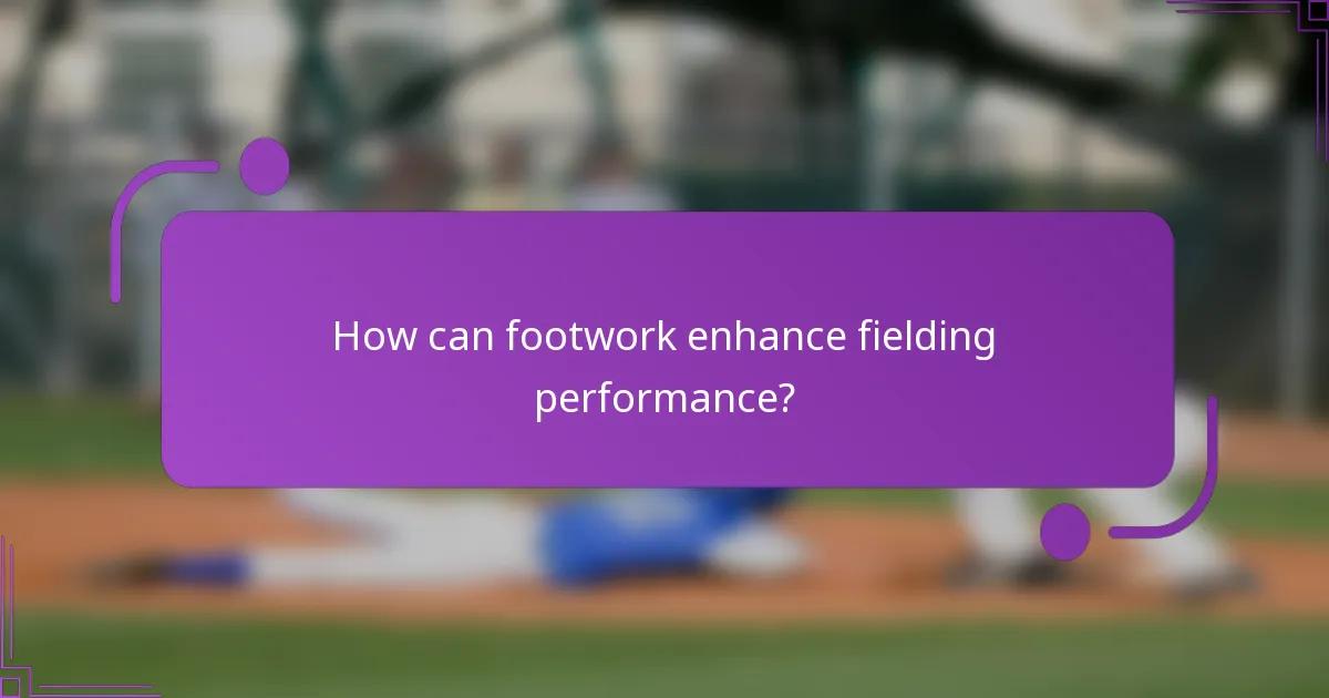 How can footwork enhance fielding performance?