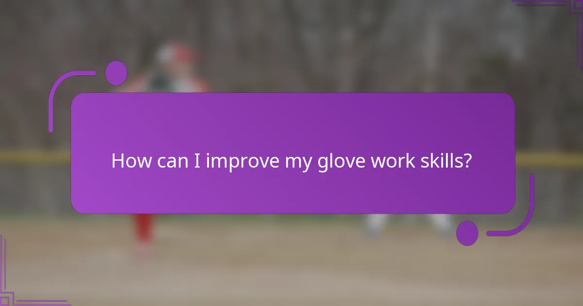 How can I improve my glove work skills?