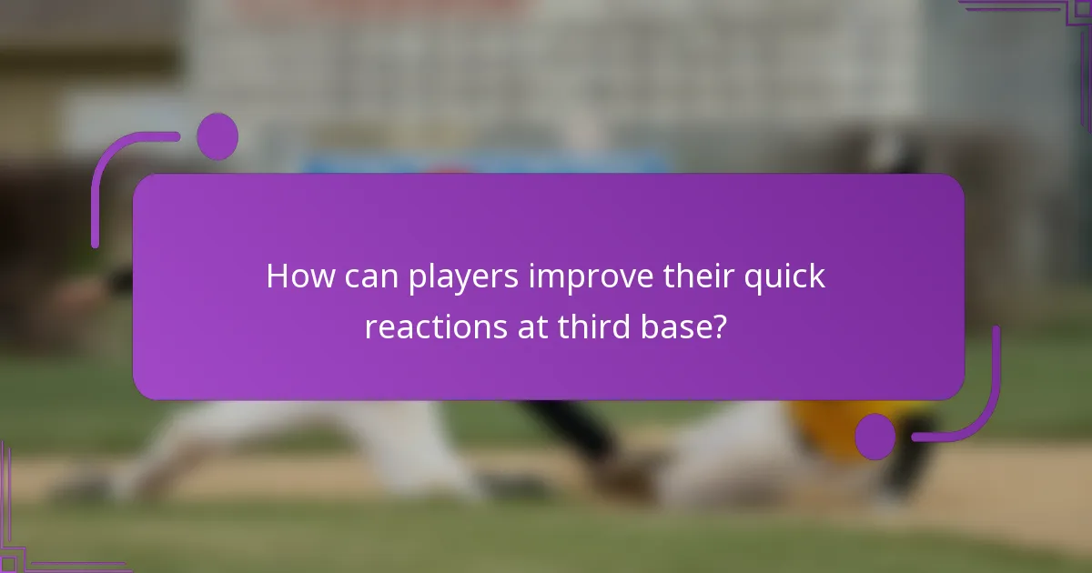 How can players improve their quick reactions at third base?