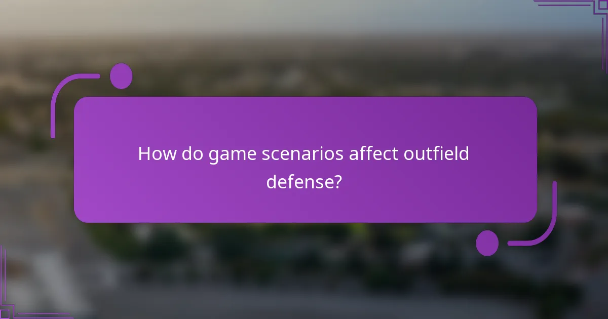 How do game scenarios affect outfield defense?