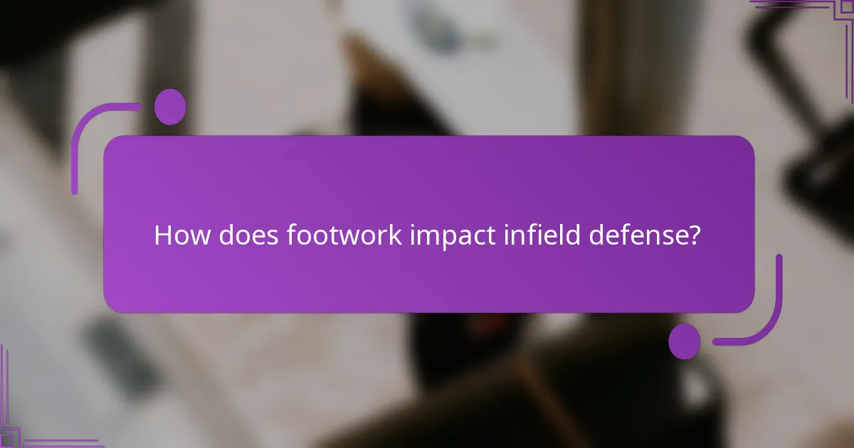 How does footwork impact infield defense?