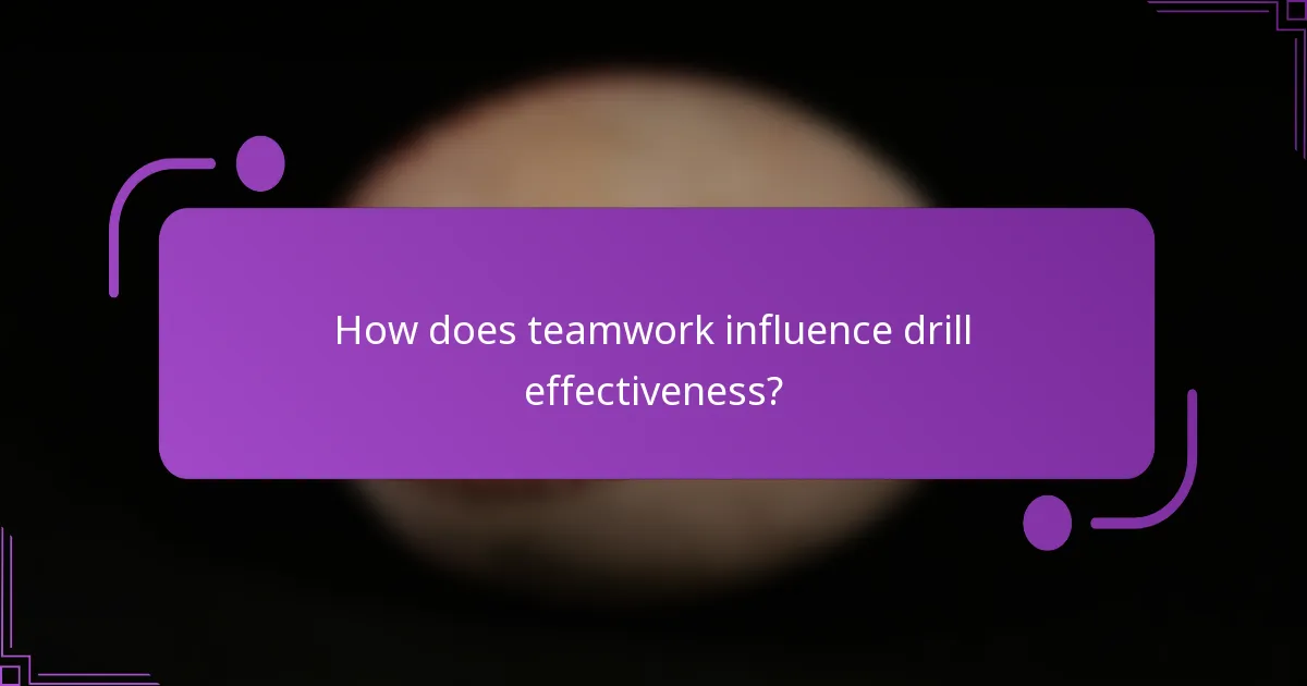 How does teamwork influence drill effectiveness?