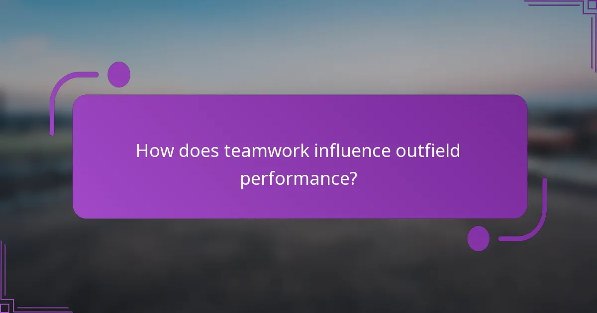 How does teamwork influence outfield performance?