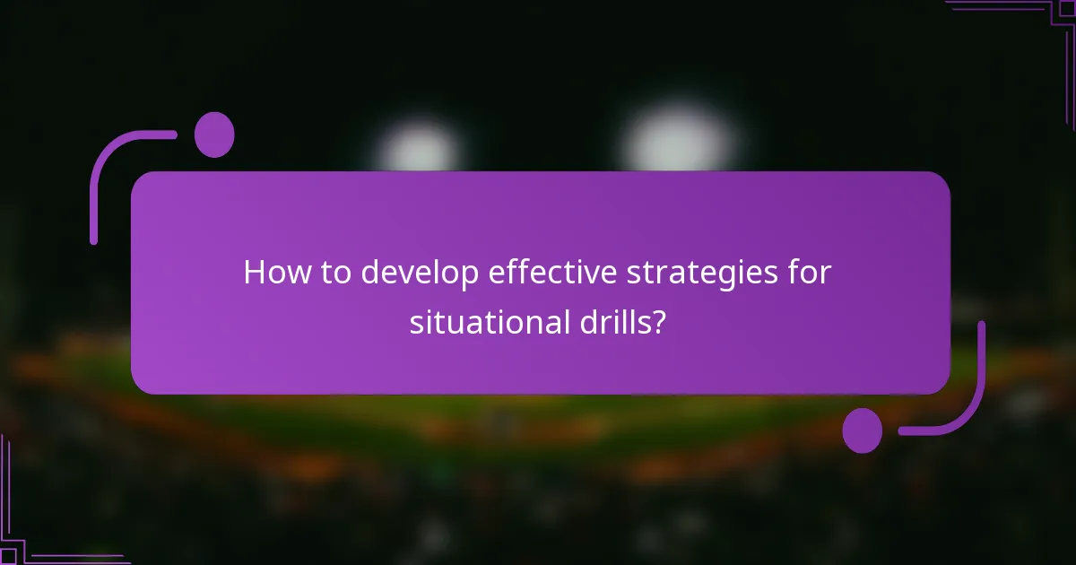 How to develop effective strategies for situational drills?
