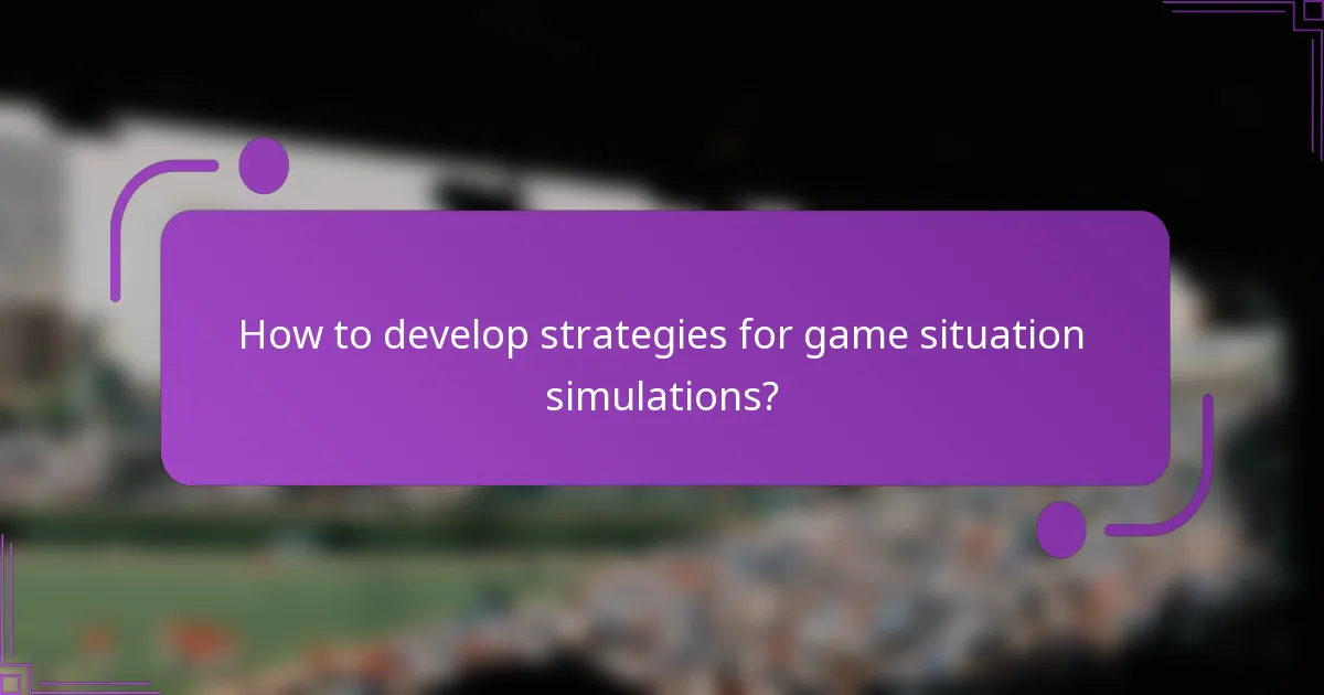 How to develop strategies for game situation simulations?