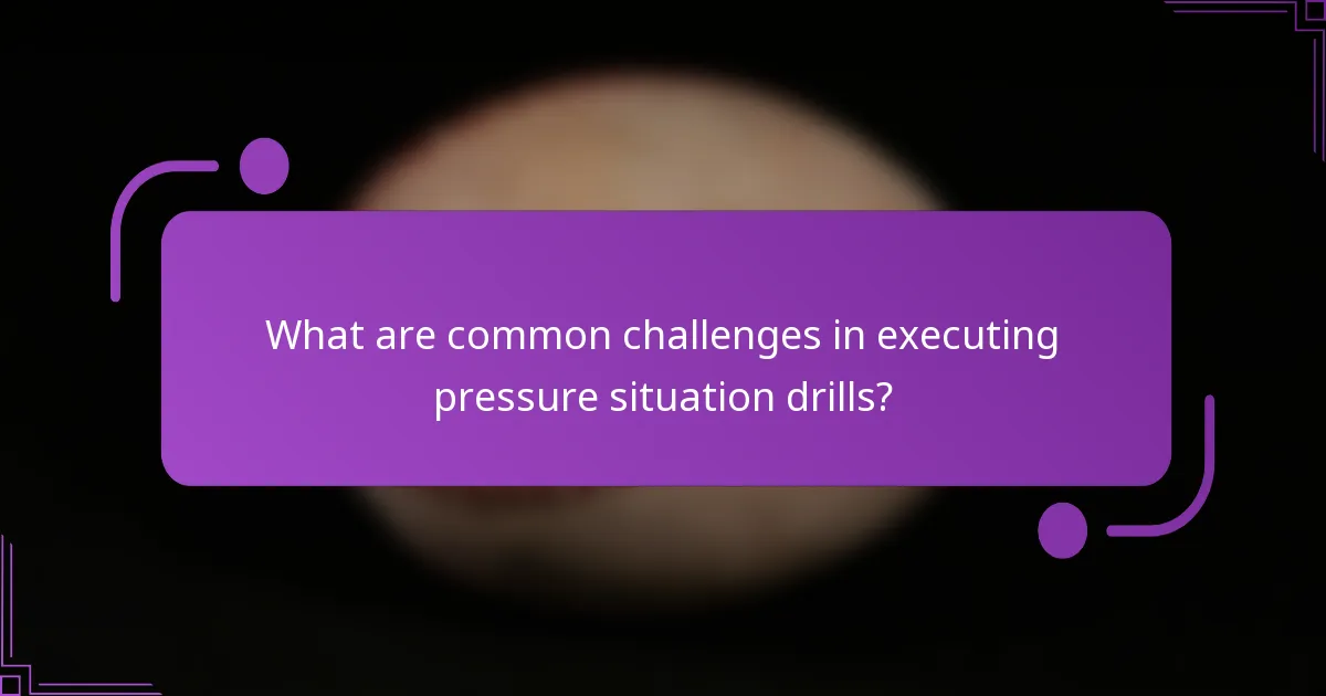 What are common challenges in executing pressure situation drills?