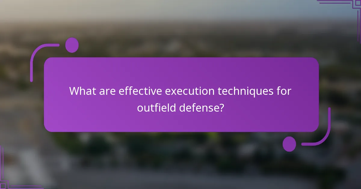 What are effective execution techniques for outfield defense?
