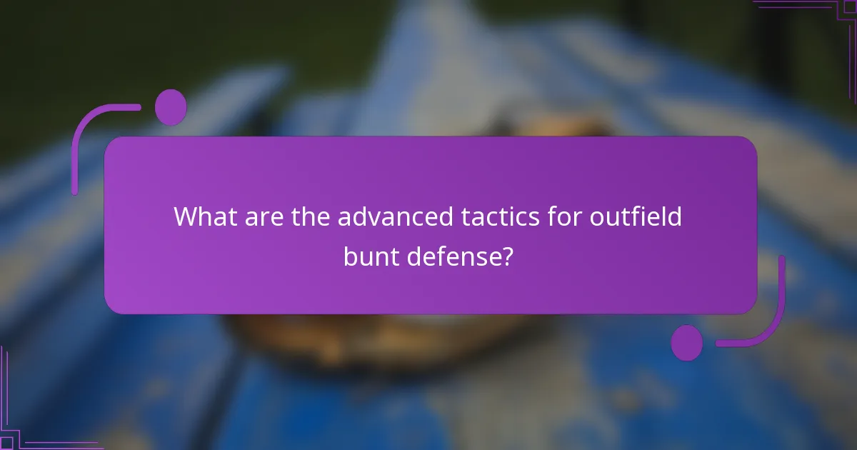 What are the advanced tactics for outfield bunt defense?