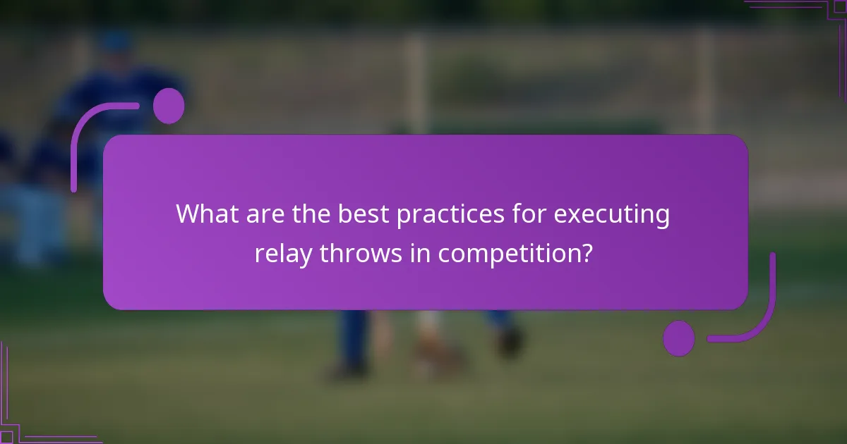 What are the best practices for executing relay throws in competition?