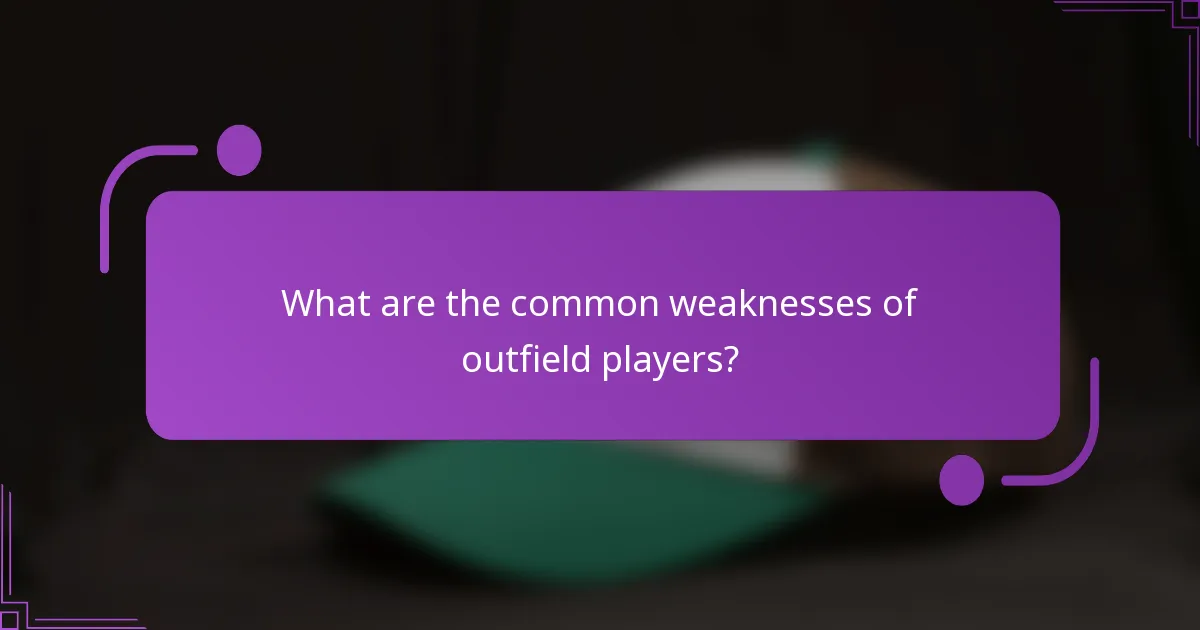What are the common weaknesses of outfield players?