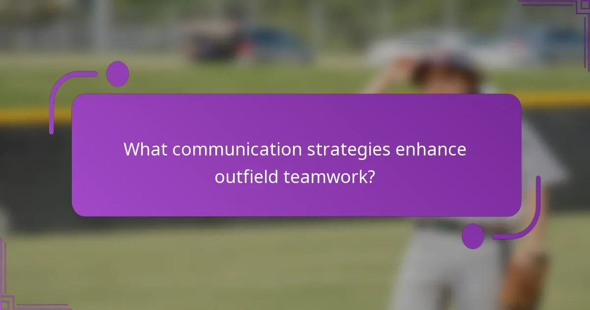 What communication strategies enhance outfield teamwork?