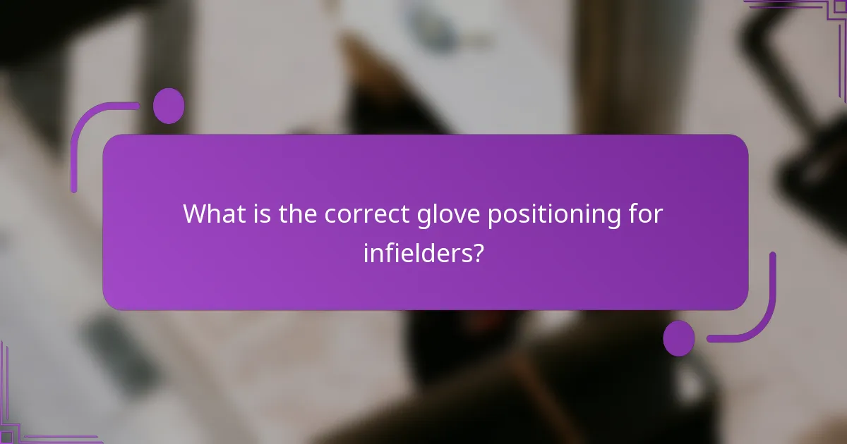 What is the correct glove positioning for infielders?