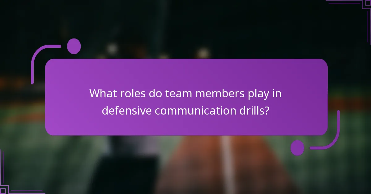 What roles do team members play in defensive communication drills?