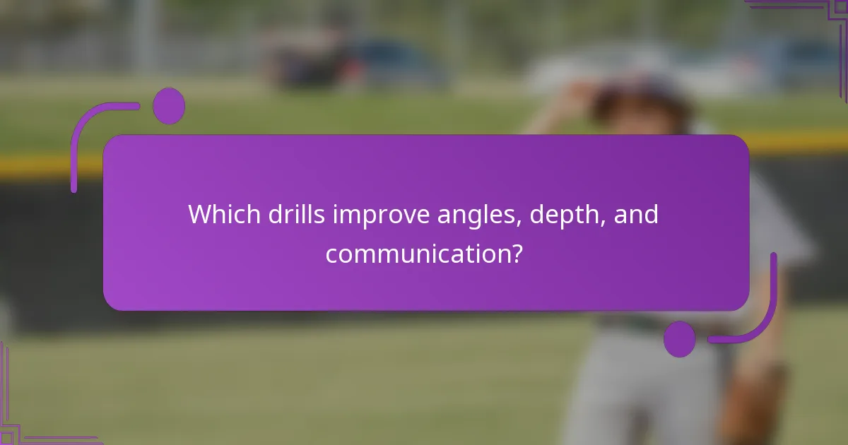 Which drills improve angles, depth, and communication?