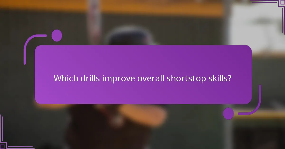 Which drills improve overall shortstop skills?