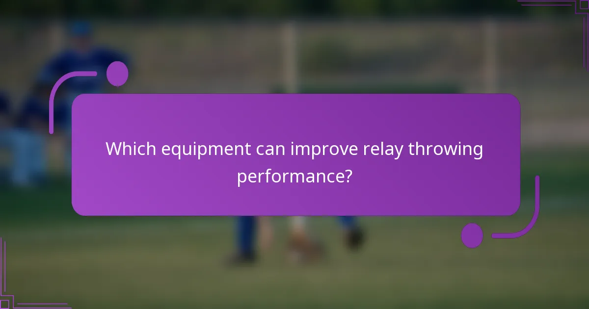 Which equipment can improve relay throwing performance?
