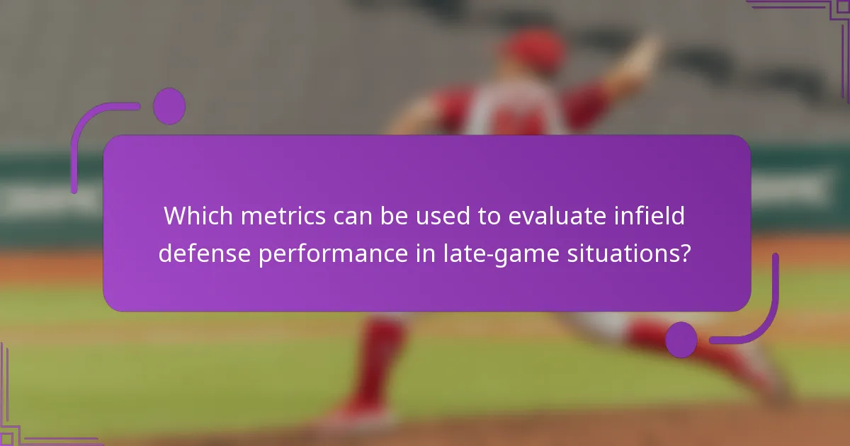 Which metrics can be used to evaluate infield defense performance in late-game situations?