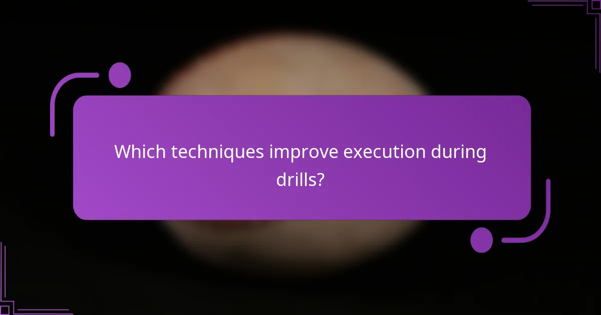 Which techniques improve execution during drills?